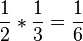 \frac{1}{2}*\frac{1}{3}=\frac{1}{6}